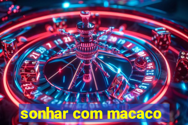 sonhar com macaco